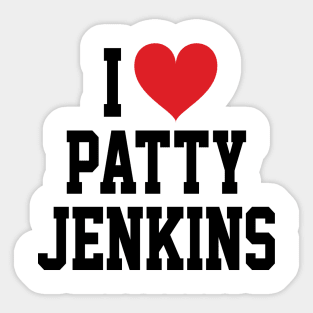 I LOVE PATTY JENKINS - FULL NAME, BLACK TEXT SHIRT Sticker
